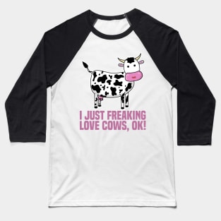 I Just Freaking Love Cows, Ok! Baseball T-Shirt